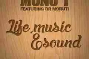 Dr Moruti - Life, Music And Sound Ft. Mono T